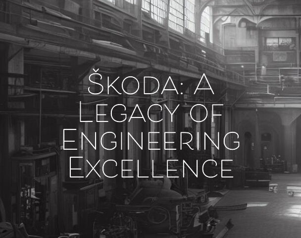 Škoda: A Legacy of Engineering Excellence