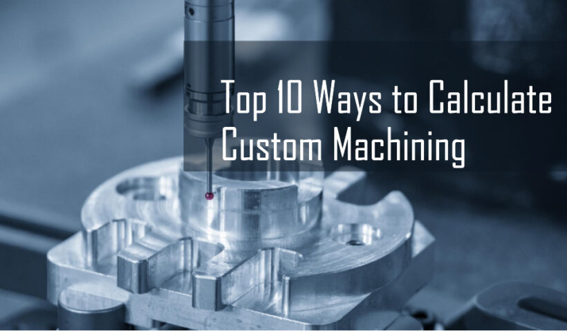 Calculate custom machining using the top 10 ways