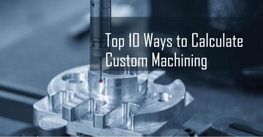Calculate custom machining using the top 10 ways