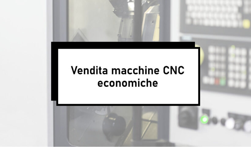 Vendita macchine CNC economiche