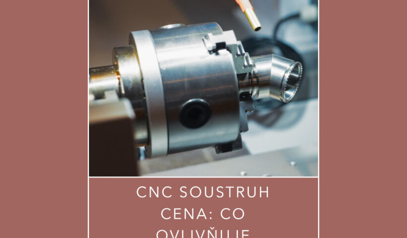 CNC soustruh cena: Co ovlivňuje cenu CNC soustruhů?